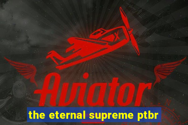 the eternal supreme ptbr